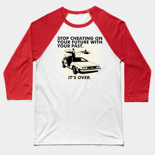 Stop Cheating on Your Future With Your Past- Its Over Baseball T-Shirt by StudioPM71